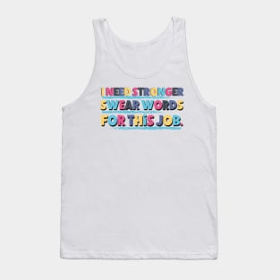 I Need Stronger Swear Words For This Job Funny Saying At The Office Tank Top